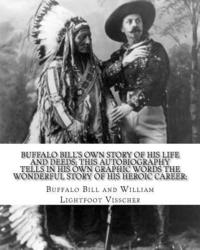 bokomslag Buffalo Bill's own story of his life and deeds; this autobiography tells in his own graphic words the wonderful story of his heroic career; By: Buffal