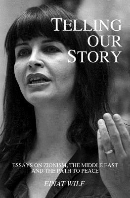 Telling Our Story: Recent Essays on Zionism, the Middle East, and the Path to Peace 1