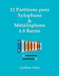 bokomslag 12 Partitions pour Xylophone & Métallophone à 8 Barres