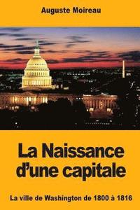 bokomslag La Naissance d'une capitale: La ville de Washington de 1800 à 1816