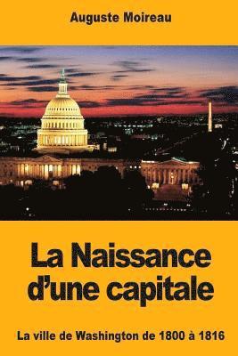 bokomslag La Naissance d'une capitale: La ville de Washington de 1800 à 1816