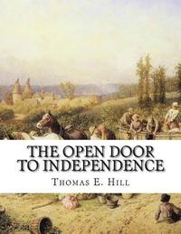 bokomslag The Open Door To Independence: Making Money From The Soil - On City Lots, Suburban Grounds, Country Farms