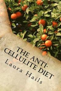 bokomslag The Anti-Cellulite Diet: A Nutritionist's Guide - More that 40 Delicious Recipes that Will Help You Get Rid of Cellulite for Good.