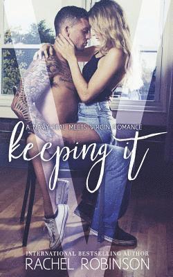 Keeping It: A Navy SEAL meets Virgin Romance Novel 1