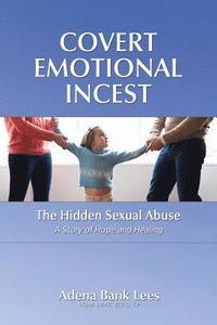 bokomslag Covert Emotional Incest: The Hidden Sexual Abuse: A Story of Hope and Healing