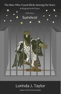 bokomslag The Man Who Found Birds among the Stars, Part Four: Survivor: A Biographical Fiction