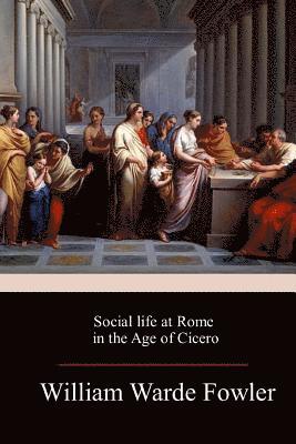 Social life at Rome in the Age of Cicero
