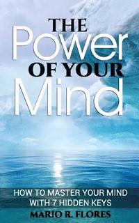 bokomslag The Power of Your Mind: How to Master Your Mind with 7 Hidden Keys