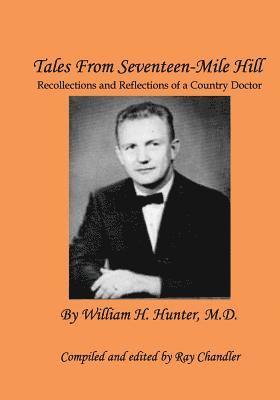 William Harvey Hunter M. D., Ray Chandler - Tales From Seventeen-Mile Hill: Recollections and Reflections of a South Carolina country doctor, Häftad