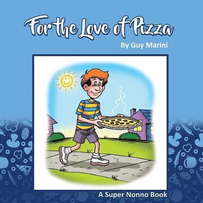 For The Love Of Pizza: The Story of a Boy & His Love of Pizza 1