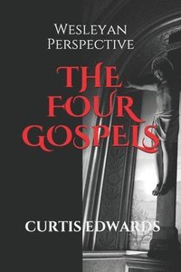 bokomslag The Four Gospels: Wesleyan Perspective