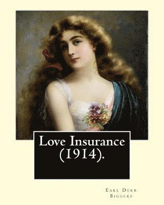 Frank Snapp, Earl Derr Biggers - Love Insurance (1914). By: Earl Derr Biggers, Illustrated By: Frank Snapp (1876-1927).: Allan, Lord Harrowby, son and heir of James Nelson Harrow, Häftad