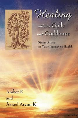 Azrael Arynn K, Amber K - Healing with the Gods and Goddesses: Divine Allies on Your Journey to Health, Häftad. Tillgänglighet: Lägg i varukorg