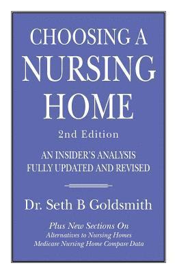 Seth B. Goldsmith - CHOOSING A NURSING HOME 2nd Edition: An Insider's Analysis Fully Updated and Revised, Häftad