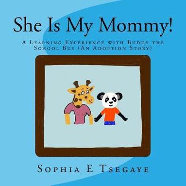 bokomslag She Is My Mommy!: A Learning Experience with Buddy the School Bus (An Adoption Story)