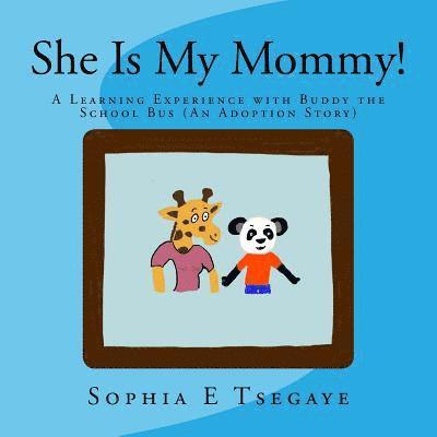 Sophia Estifanos Tsegaye - She Is My Mommy!: A Learning Experience with Buddy the School Bus (An Adoption Story), Häftad