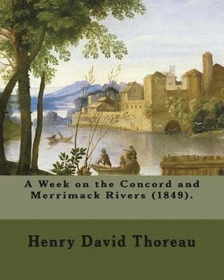 bokomslag A Week on the Concord and Merrimack Rivers (1849). By: Henry David Thoreau: A Week on the Concord and Merrimack Rivers (1849) is a book by Henry David