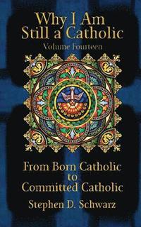 bokomslag Why I Am Still a Catholic: From Born Catholic to Committed Catholic