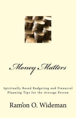 bokomslag Money Matters: Spiritually Based Budgeting and Financial Planning Tips for the Average Person