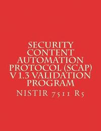 bokomslag Security Content Automation Protocol (SCAP) V 1.3 Validation Program: NiSTIR 7511 R5