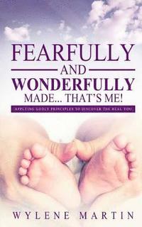 bokomslag Fearfully and Wonderfully Made, That's Me!: Applying Godly Principles to Discover the Real You!