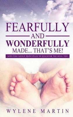 Fearfully and Wonderfully Made, That's Me!: Applying Godly Principles to Discover the Real You! 1