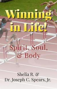 bokomslag Winning in Life!: Spirit, Soul, & Body