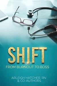 bokomslag Shift: From Burnout to Boss