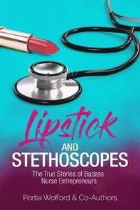 bokomslag Lipstick and Stethoscopes: The True Stories of Badass Nurse Entrepreneurs