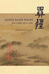 bokomslag Along Alien Roads: I-Jing of a Life