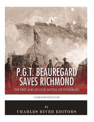 bokomslag P.G.T. Beauregard Saves Richmond: The First and Second Battles of Petersburg