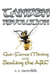bokomslag Tanden Revolution: Gut-Force Mining and Sealing the ARC