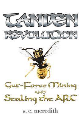 S. E. Meredith - Tanden Revolution: Gut-Force Mining and Sealing the ARC, Häftad