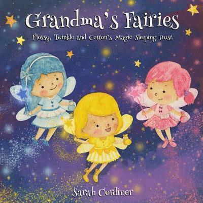 Grandma's Fairies: Flossy, Twinkle and Cotton's Magic Sleeping Dust 1