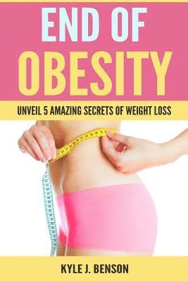 bokomslag End of Obesity: Unveil 5 Amazing Secrets of Weight Loss