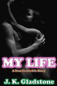 bokomslag My Life: A True Erotic Life Story