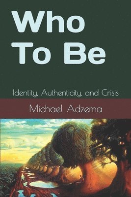 Who To Be: Identity, Authenticity, and Crisis 1