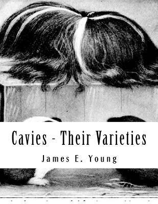 Cavies - Their Varieties: How To Feed, Breed, Condition and Market Them