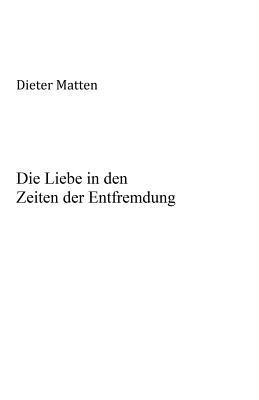 bokomslag Die Liebe in den Zeiten der Entfremdung: Zur Anthropologie und Ideologiekritik des Eros