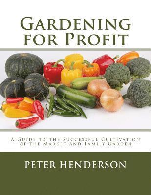Peter Henderson - Gardening for Profit: A Guide to the Successful Cultivation of the Market and Family Garden, Häftad