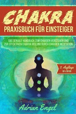 bokomslag Chakra Praxisbuch für Einsteiger: Das geniale Handbuch zum Chakren verstehen und zur effektiven Chakra Heilung durch Chakren Meditation