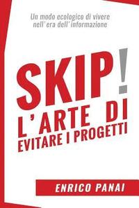 bokomslag Skip! L'arte di evitare i progetti: Un modo ecologico di vivere nell'era dell'informazione