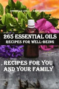 bokomslag 265 Essential Oils Recipes For Well-Being: Recipes For You And Your Family