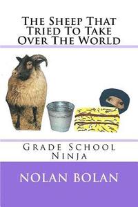 bokomslag The Sheep That Tried To Take Over The World: Grade School Ninja