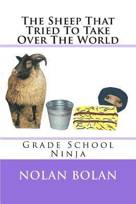 The Sheep That Tried To Take Over The World: Grade School Ninja 1