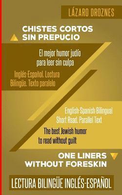 bokomslag Ingles-Espanol. Lectura Bilingue. Texto paralelo. Chistes Cortos Sin Prepucio.: Recomendable para judíos y gentiles. Una contribución ecuménica a la s