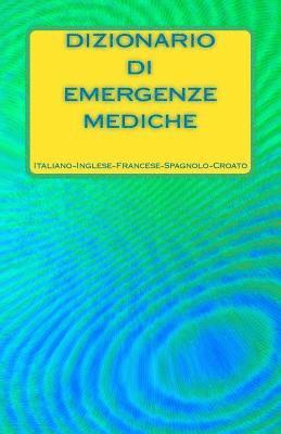 bokomslag Dizionario di Emergenze Mediche Italiano-Inglese-Francese-Spagnolo-Croato