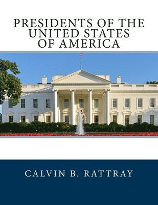 Calvin B. Rattray - Presidents of the United States Of America, Häftad