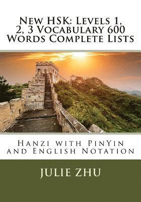 New HSK: Levels 1, 2, 3 Vocabulary 600 Words Complete Lists: Hanzi with PinYin and English Notation 1