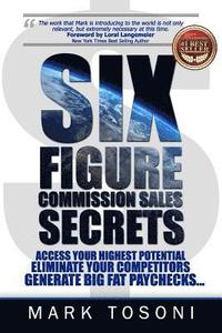 bokomslag Six Figure Commission Sales Secrets: Access Your Highest Potential, Eliminate Your Competitors, and Generate Big, Fat Paychecks!